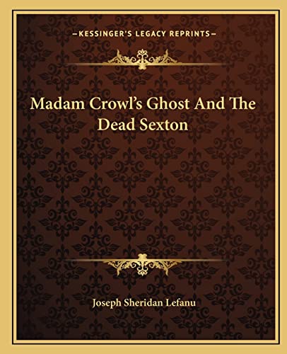 Madam Crowl's Ghost And The Dead Sexton (9781162672168) by Lefanu, Joseph Sheridan