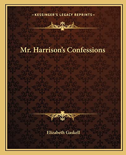 Mr. Harrison's Confessions (9781162674964) by Gaskell, Elizabeth