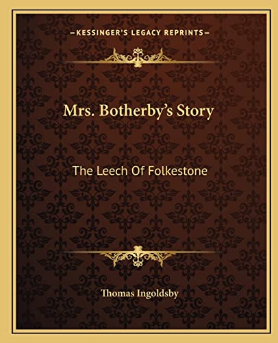 Mrs. Botherby's Story: The Leech Of Folkestone (9781162675121) by Ingoldsby, Thomas