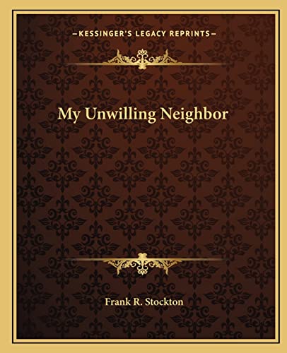 My Unwilling Neighbor (9781162675534) by Stockton, Frank R