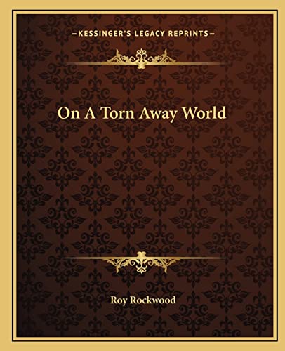 On A Torn Away World (9781162677187) by Rockwood Pse, Roy