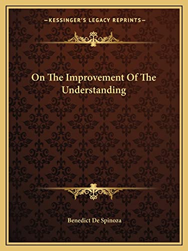 On The Improvement Of The Understanding (9781162677569) by Spinoza, Benedict De