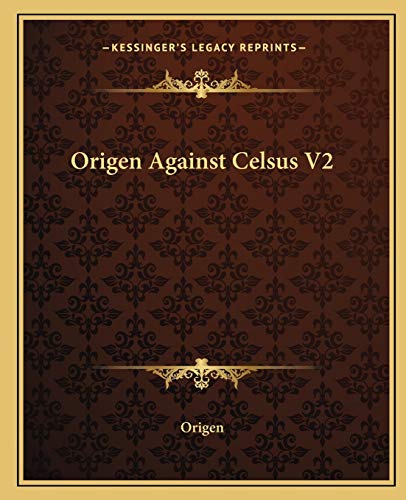 Origen Against Celsus V2 (9781162677934) by Origen