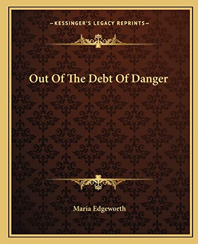 Out Of The Debt Of Danger (9781162678313) by Edgeworth, Maria