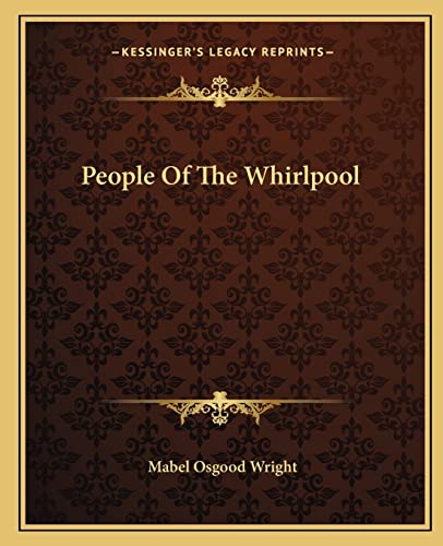 People Of The Whirlpool (9781162679174) by Wright, Professor Mabel Osgood