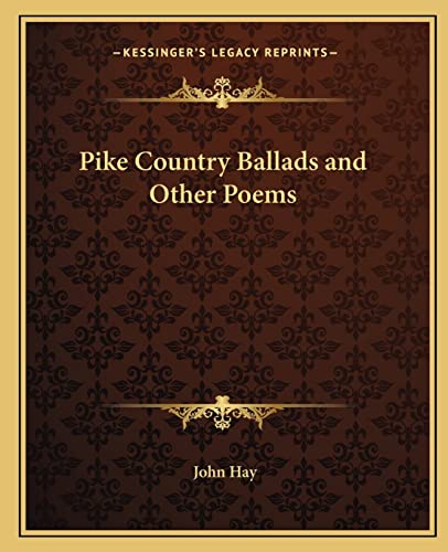 Pike Country Ballads and Other Poems (9781162679792) by Hay, John