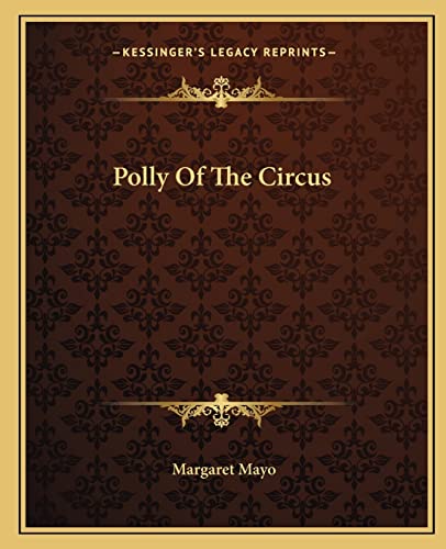 Polly Of The Circus (9781162680491) by Mayo, Margaret