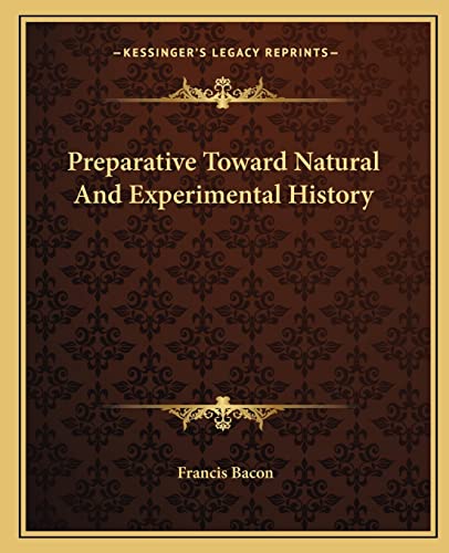 Preparative Toward Natural And Experimental History (9781162680729) by Bacon, Francis