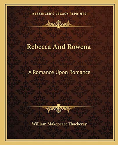 9781162681566: Rebecca And Rowena: A Romance Upon Romance