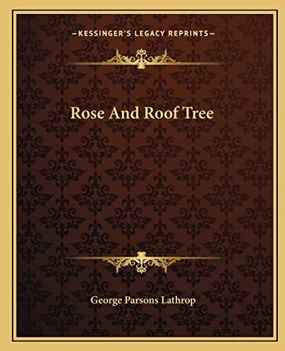 Rose And Roof Tree (9781162682549) by Lathrop, George Parsons