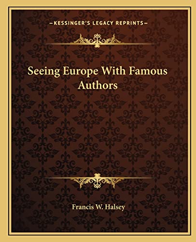 Seeing Europe With Famous Authors (9781162683348) by Halsey, Francis W
