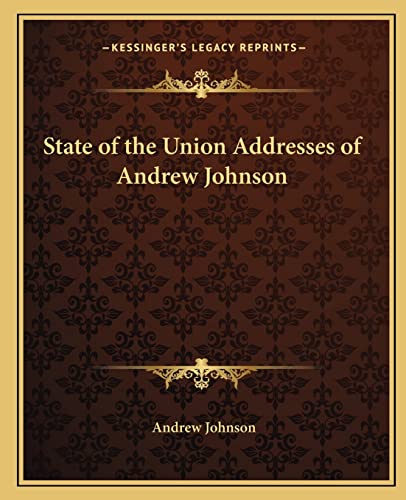 State of the Union Addresses of Andrew Johnson (9781162685533) by Johnson, Andrew