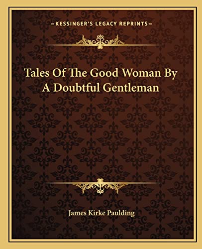 Tales Of The Good Woman By A Doubtful Gentleman (9781162686691) by Paulding, James Kirke