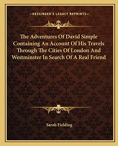 The Adventures Of David Simple Containing An Account Of His Travels Through The Cities Of London And Westminster In Search Of A Real Friend (9781162687308) by Fielding, Sarah