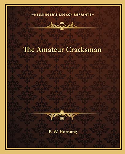 The Amateur Cracksman (9781162687629) by Hornung, E W