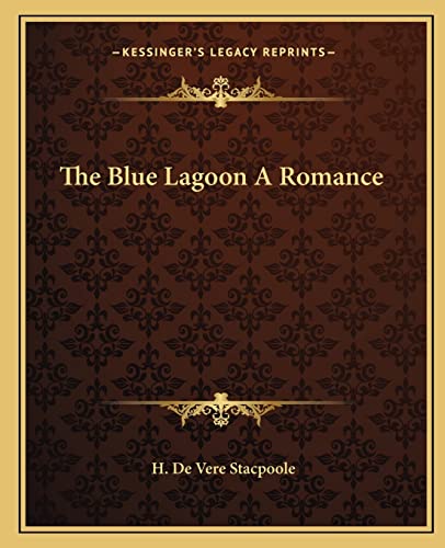 The Blue Lagoon A Romance (9781162689135) by Stacpoole, H De Vere