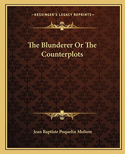 The Blunderer Or The Counterplots (9781162689159) by Moliere, Jean-Baptiste