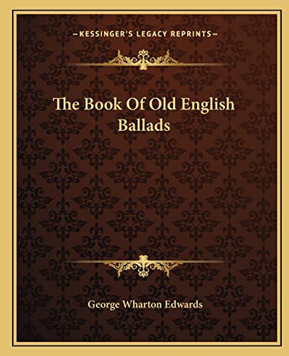 The Book Of Old English Ballads (9781162689302) by Edwards, George Wharton