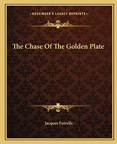 The Chase Of The Golden Plate (9781162690650) by Futrelle, Jacques