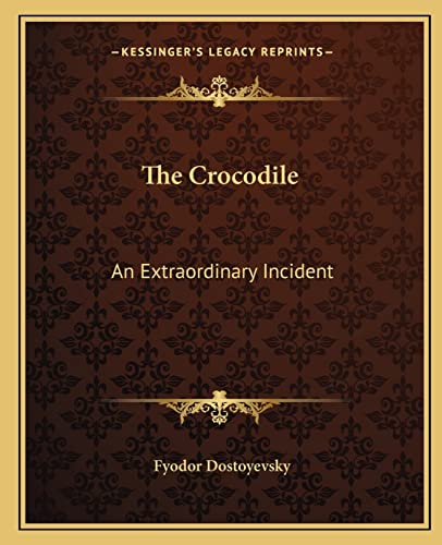 The Crocodile: An Extraordinary Incident (9781162691886) by Dostoyevsky, Fyodor