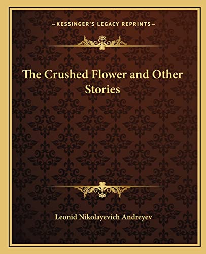 The Crushed Flower and Other Stories (9781162692029) by Andreyev, Leonid Nikolayevich