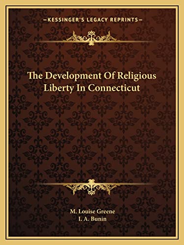 The Development Of Religious Liberty In Connecticut (9781162692586) by Greene, M Louise; Bunin, I A