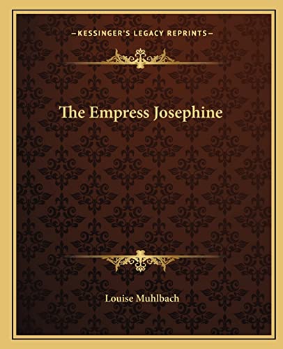 The Empress Josephine (9781162693521) by Muhlbach, Louise