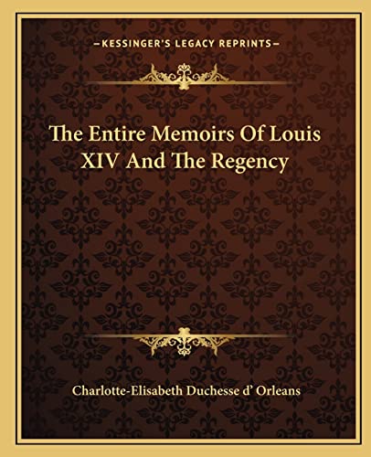 9781162693736: The Entire Memoirs Of Louis XIV And The Regency