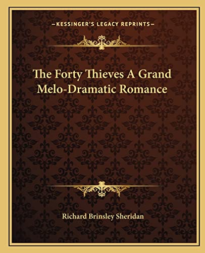 The Forty Thieves A Grand Melo-Dramatic Romance (9781162695013) by Sheridan, Richard Brinsley