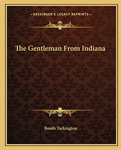 The Gentleman From Indiana (9781162695457) by Tarkington, Deceased Booth