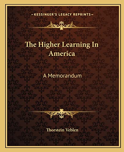 The Higher Learning In America: A Memorandum (9781162697154) by Veblen, Thorstein