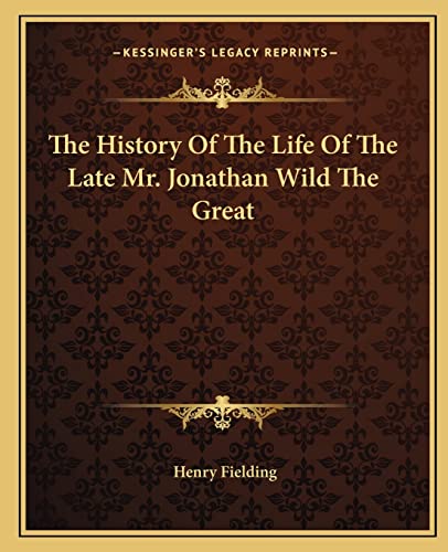 The History Of The Life Of The Late Mr. Jonathan Wild The Great (9781162697482) by Fielding, Henry