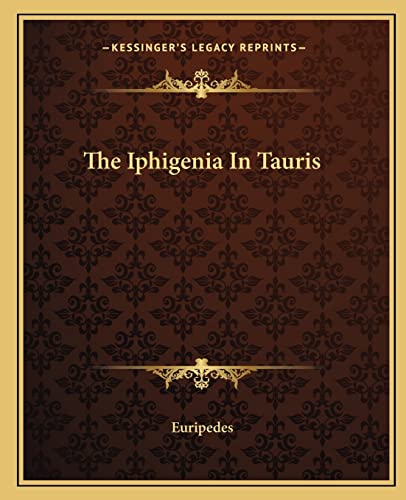 The Iphigenia In Tauris (9781162698458) by Euripedes