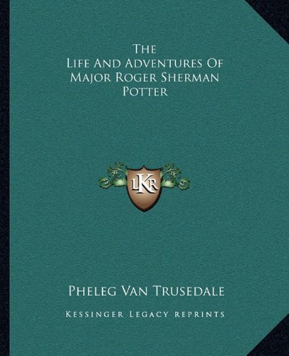 9781162699615: Life and Adventures of Major Roger Sherman Potter