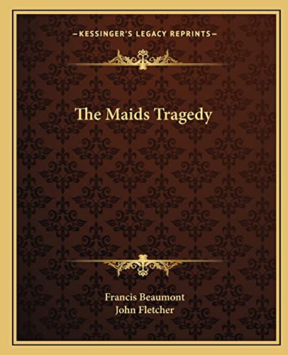 The Maids Tragedy (9781162701202) by Beaumont, Francis; Fletcher, John