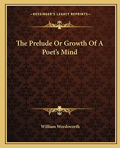 9781162705521: The Prelude Or Growth Of A Poet's Mind