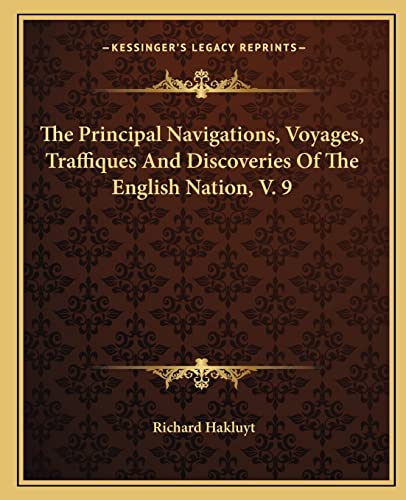 The Principal Navigations, Voyages, Traffiques And Discoveries Of The English Nation, V. 9 (9781162705743) by Hakluyt, Richard