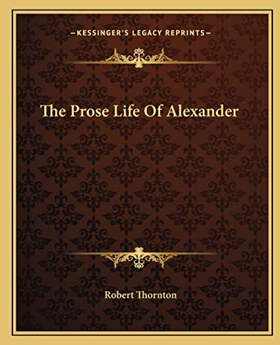 The Prose Life Of Alexander (9781162705989) by Thornton, Robert