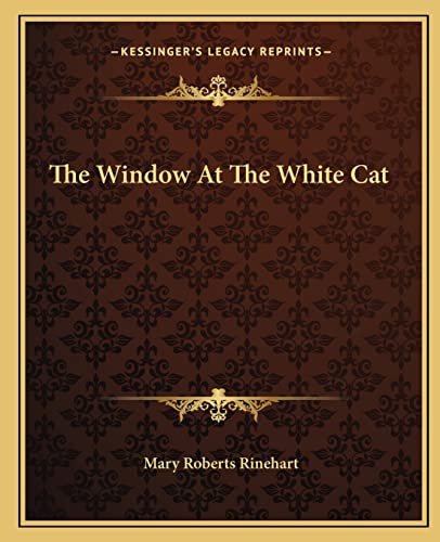 The Window At The White Cat (9781162712475) by Rinehart, Mary Roberts