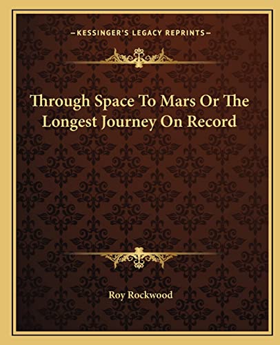 Through Space To Mars Or The Longest Journey On Record (9781162713939) by Rockwood Pse, Roy