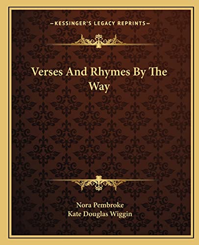 Verses And Rhymes By The Way (9781162715780) by Pembroke, Nora; Wiggin, Kate Douglas