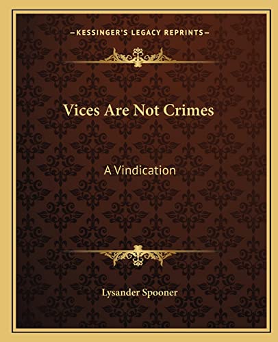 Vices Are Not Crimes: A Vindication (9781162715834) by Spooner, Lysander