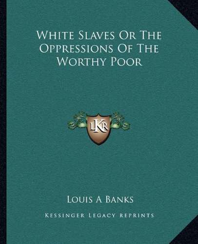 Stock image for White Slaves or the Oppressions of the Worthy Poor for sale by THE SAINT BOOKSTORE