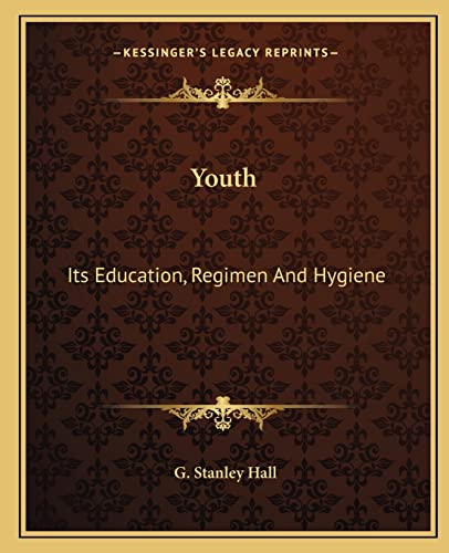 9781162718255: Youth: Its Education, Regimen And Hygiene