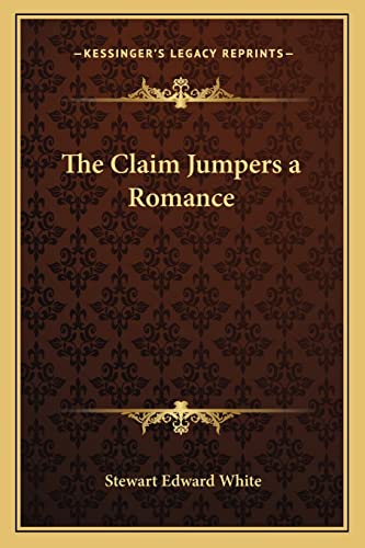 The Claim Jumpers a Romance (9781162718491) by White, Stewart Edward