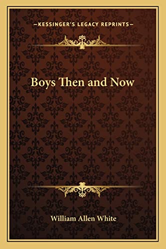 Boys Then and Now (9781162718705) by White, William Allen