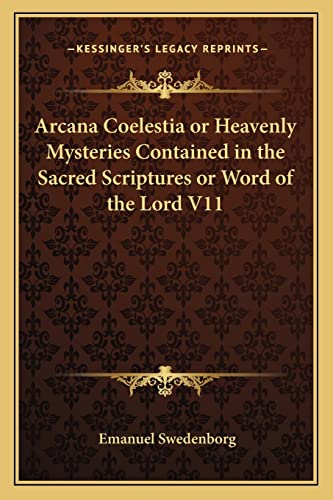 Arcana Coelestia or Heavenly Mysteries Contained in the Sacred Scriptures or Word of the Lord V11 (9781162719566) by Swedenborg, Emanuel