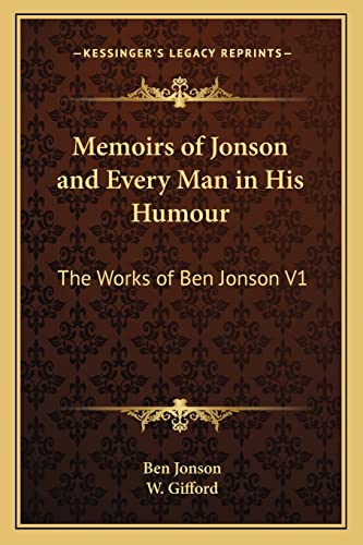Memoirs of Jonson and Every Man in His Humour: The Works of Ben Jonson V1 (9781162719580) by Jonson, Ben