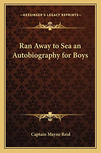 Ran Away to Sea an Autobiography for Boys (9781162721842) by Reid, Captain Mayne