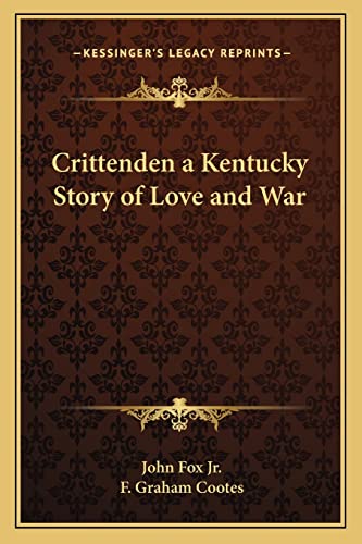 Crittenden a Kentucky Story of Love and War (9781162722061) by Fox Jr, John